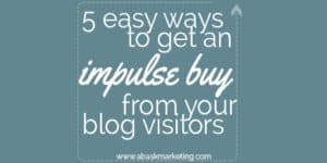 5 easy ways to get an impulse buy from your blog visitors