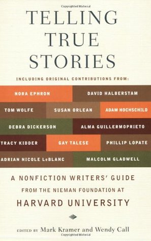 telling-true-stories-a-nonfiction-writers-guide-from-the-nieman-foundation-at-harvard-university-by-mark-kramer-wendy-call
