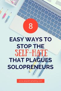 8 easy ways to stop the self-hate that plagues solopreneurs