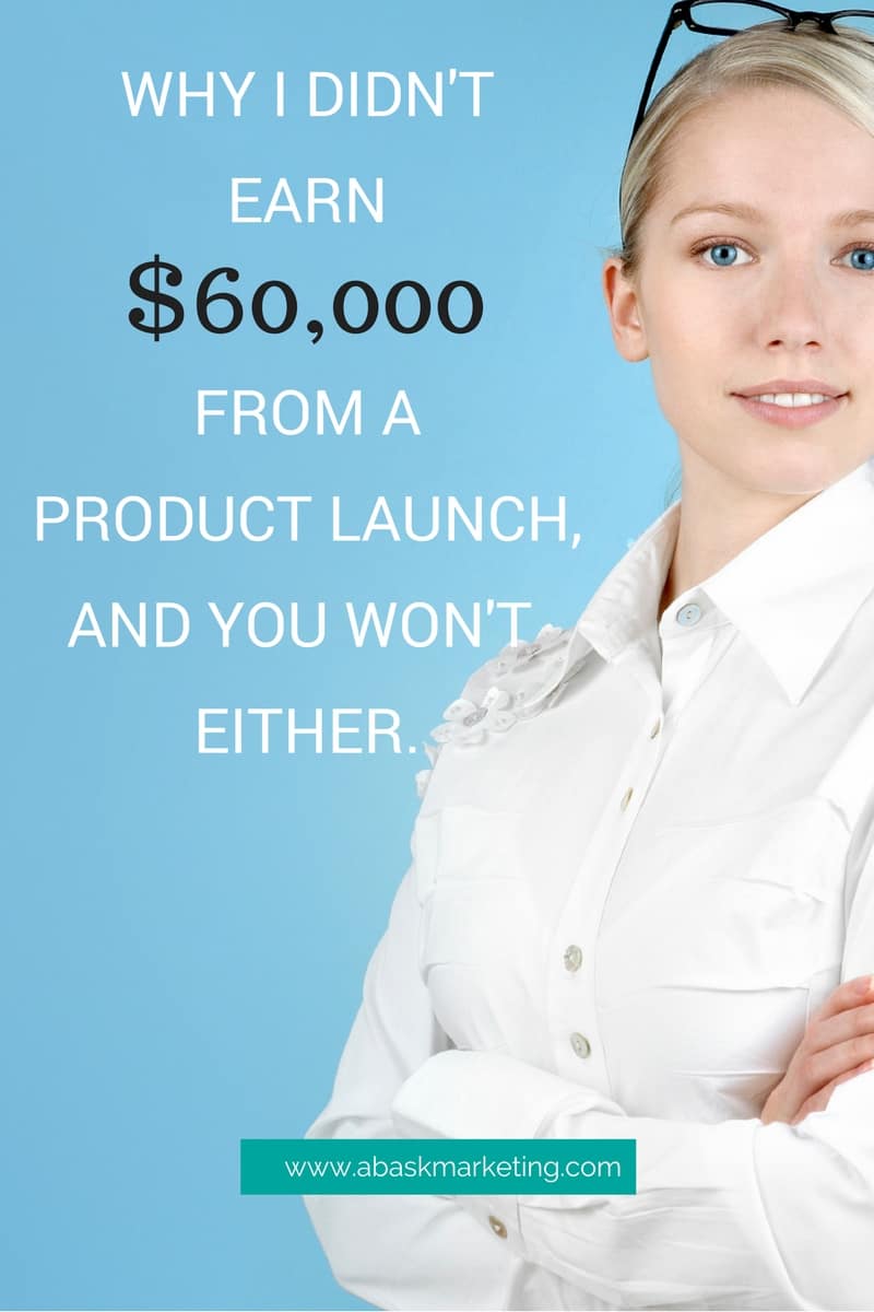 why i didnt earn $60,000 from a product launch, and you wont either