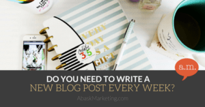 do you need to write a blog post every week?