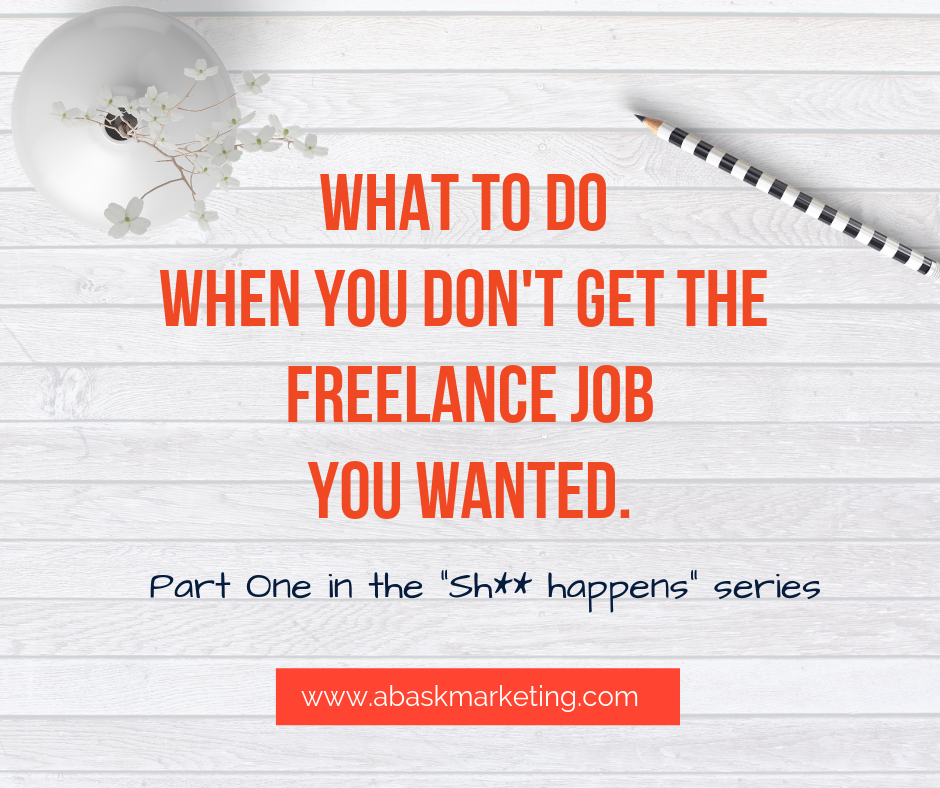 WHAT TO DO WHEN YOU DON’T GET THE FREELANCE JOB YOU WANTED.