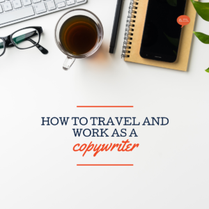 How to work and travel as a copywriter