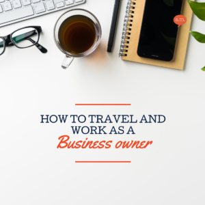 how to travel and work as a business owner
