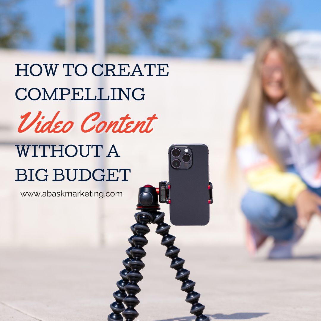 How to Create Compelling Video Content Without a Big Budget