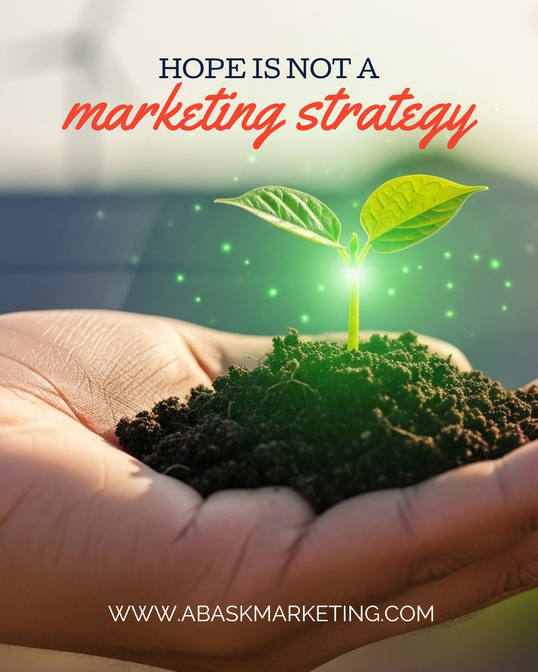 Hope is Not a Marketing Strategy (And Why That’s Great News)